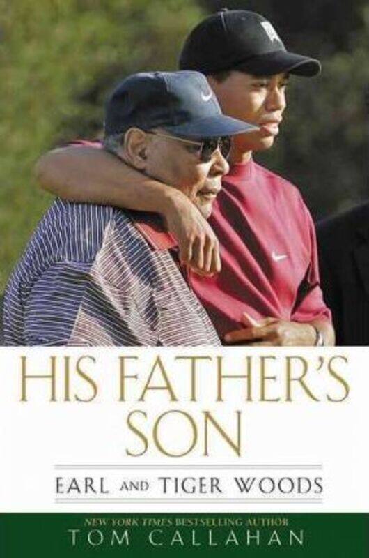 

His Father's Son: Earl and Tiger Woods.Hardcover,By :Tom Callahan