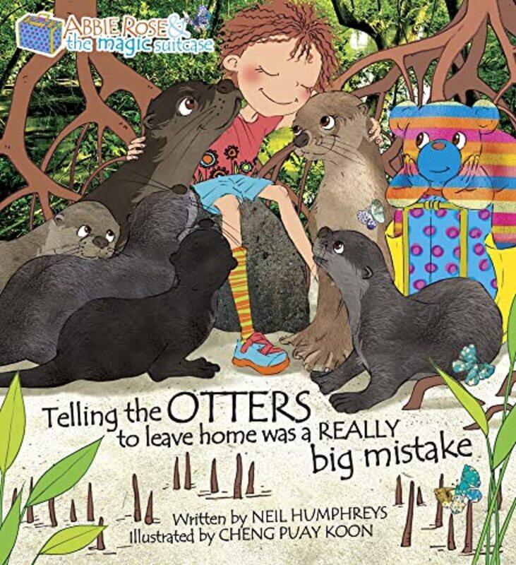 

Abbie Rose and the Magic Suitcase Telling the OTTERS to leave home was a REALLY Big Mistake by Neil HumphreysCheng Puay Koon-Paperback