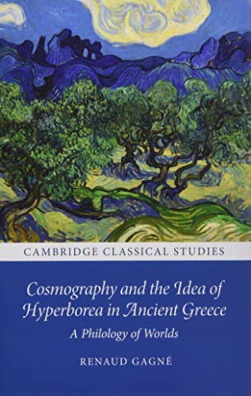 

Cosmography and the Idea of Hyperborea in Ancient Greece by Renaud University of Cambridge Gagne-Hardcover