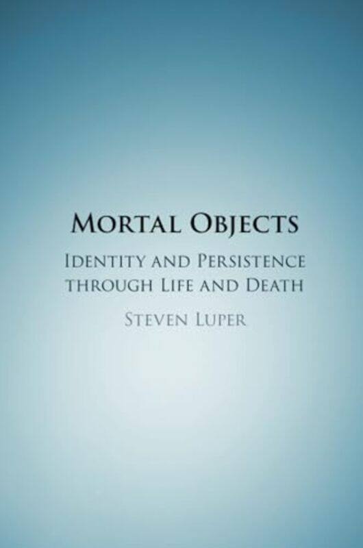 

Mortal Objects by Steven (Trinity University, Texas) Luper -Paperback