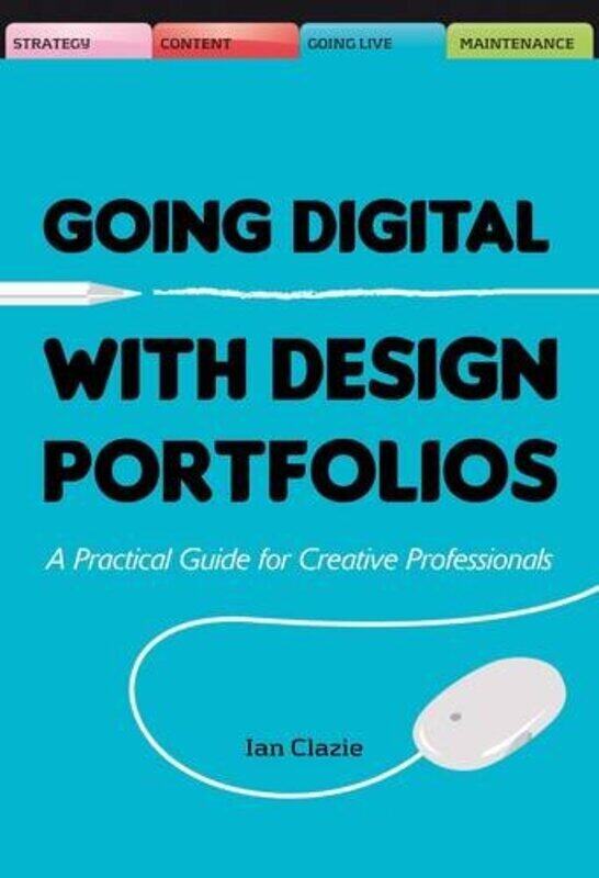 

Going Digital with Design Portfolios: A Practical Guide for Creative Professionals, Hardcover Book, By: Ian Clazie