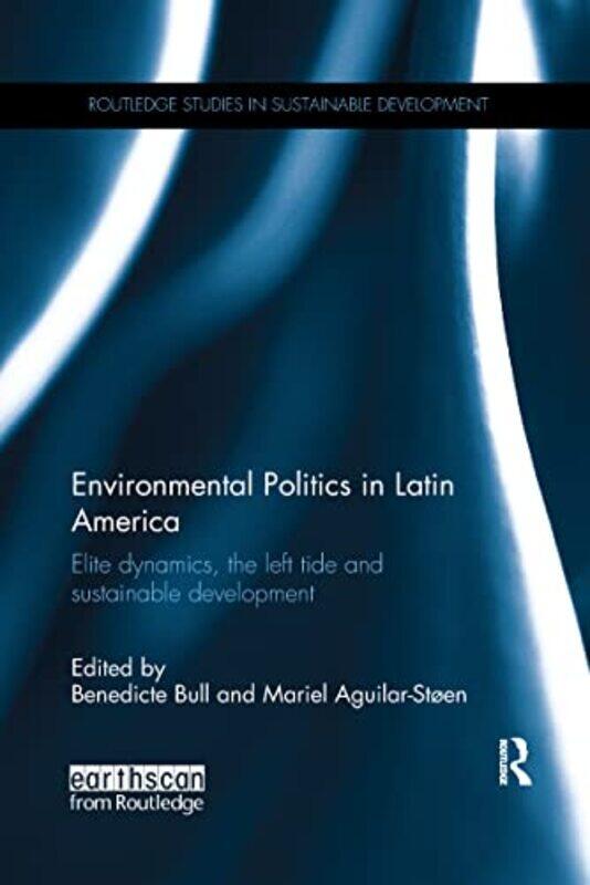 

Environmental Politics in Latin America by Benedicte University of Oslo, Norway BullMariel University of Oslo, Norway Aguilar-Stoen-Paperback