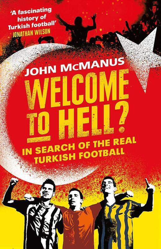 

Welcome to Hell: In Search of the Real Turkish Football
