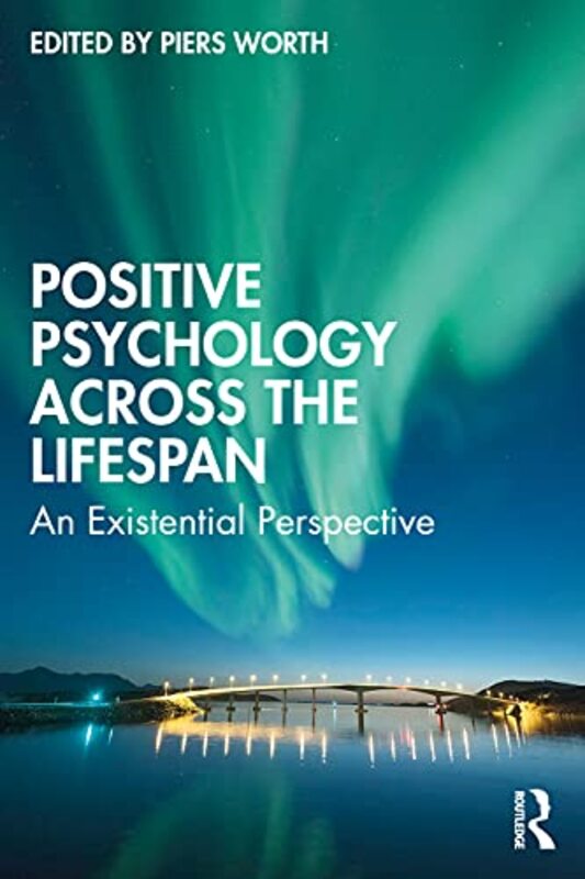 

Positive Psychology Across the Lifespan by Piers Chartered Psychologist, Accredited Psychotherapist and Visiting Professor for Bucks New University Wo