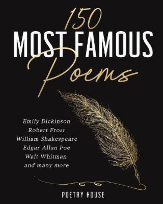 

The 150 Most Famous Poems: Emily Dickinson, Robert Frost, William Shakespeare, Edgar Allan Poe, Walt.paperback,By :Poetry House