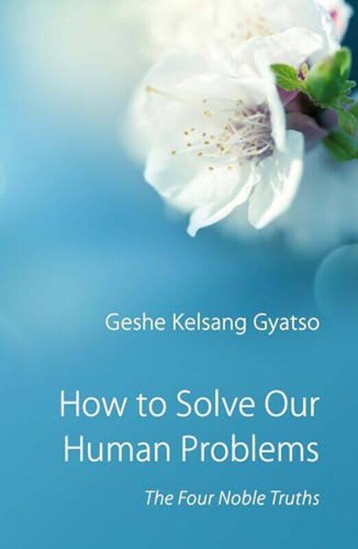 

How To Solve Our Human Problems by Geshe Kelsang Gyatso-Paperback