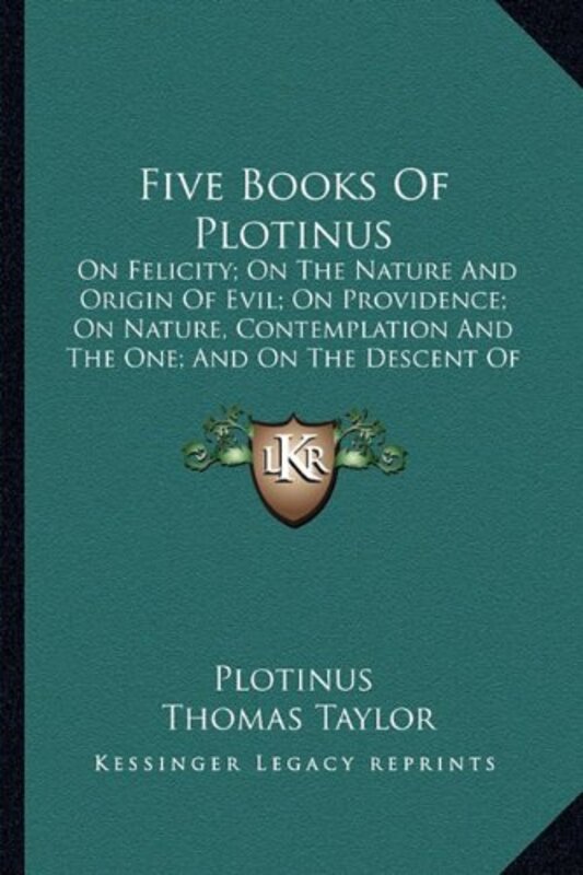 Five Books Of Plotinus On Felicity On The Nature And Origin Of Evil On Providence On Nature Con By Plotinus Taylor Thomas Mb Bs Ffarcsmdchm Mbchb Frcsed Facs Facg Cern Switzerland Paperback