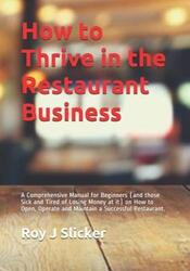 How to Thrive in the Restaurant Business: A Comprehensive Guide on How Start, Operate and Maintain a.paperback,By :Slicker, Roy J