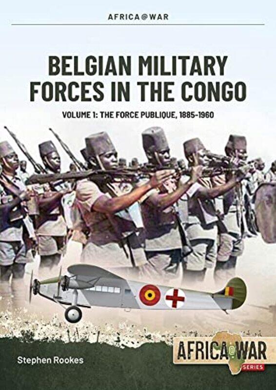 

Belgian Military Forces in the Congo Volume 1 by Stephen Rookes-Paperback