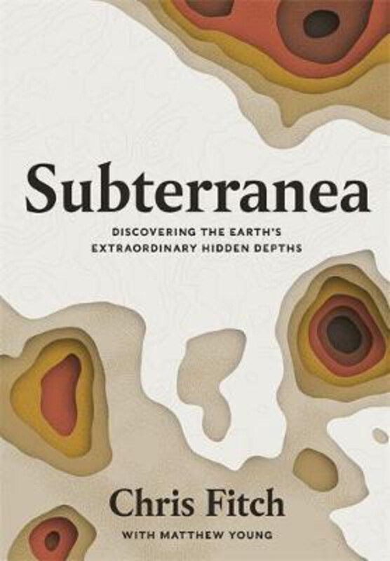 

Subterranea: Discovering the Earth's Extraordinary Hidden Depths, Hardcover Book, By: Chris Fitch