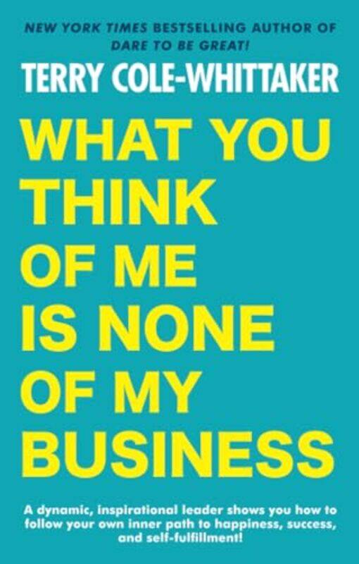 

What You Think of Me Is None of My Business by Terry Cole-Whittaker-Paperback
