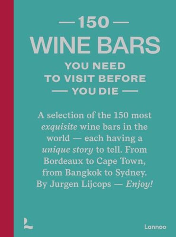 150 Wine Bars You Need To Visit Before You Die by Jurgen Lijcops Hardcover
