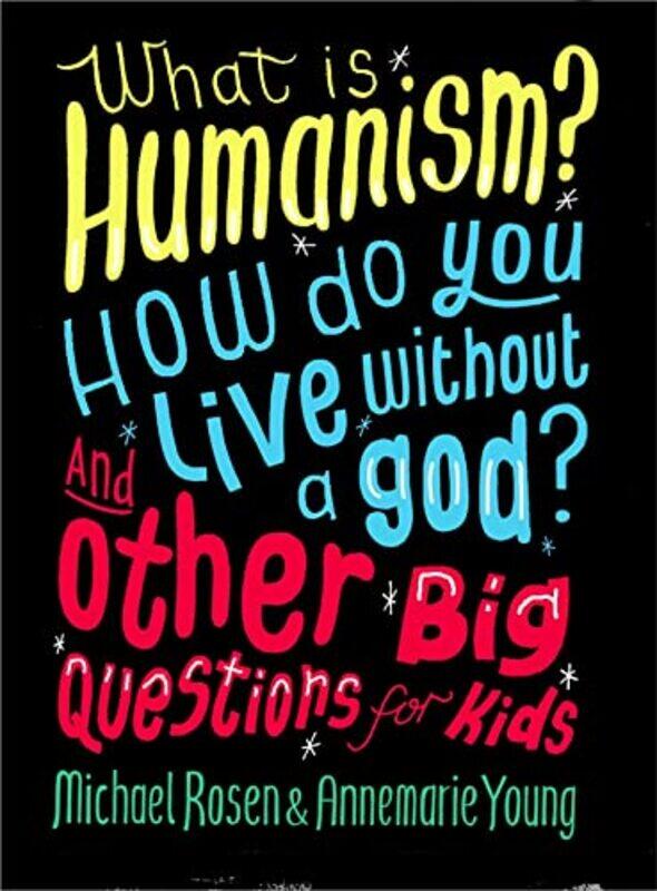 

What is Humanism How do you live without a god And Other Big Questions for Kids by Michael RosenAnnemarie Young-Paperback