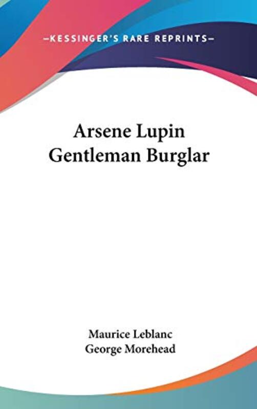 Arsene Lupin Gentleman Burglar,Hardcover by LeBlanc, Maurice - Morehead, George