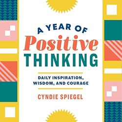 A Year of Positive Thinking: Daily Inspiration, Wisdom, and Courage,Paperback by Spiegel, Cyndie