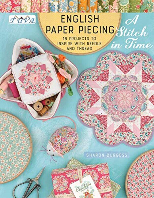 

English Paper Piecing - A Stitch in Time: 18 Projects to Inspire with Needle and Thread,Paperback,by:Burgess, Sharon