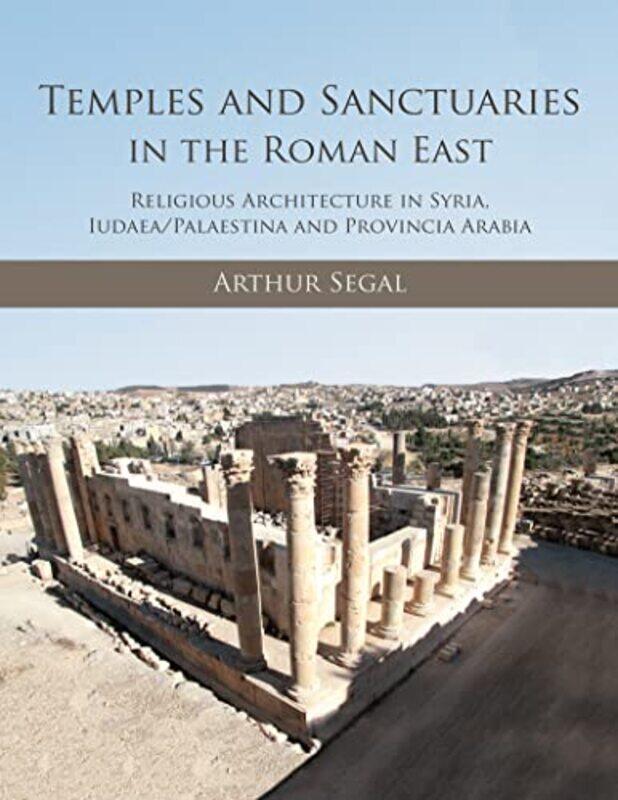 

Temples And Sanctuaries In The Roman East by Arthur Segal-Paperback