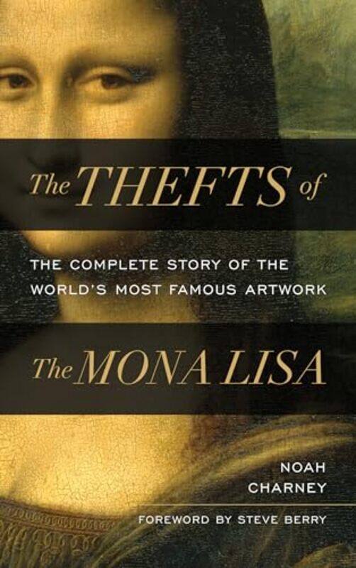 

The Thefts of the Mona Lisa by Noah Charney -Hardcover