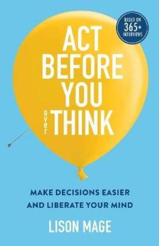 

Act Before You overThink: Make Decisions Easier and Liberate Your Mind.paperback,By :Mage, Lison - Langlois, Guy