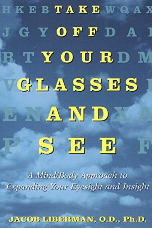 

Take Off Your Glasses and See: A Mind/Body Approach to Expanding Your Eyesight and Insight , Paperback by Liberman, Jacob