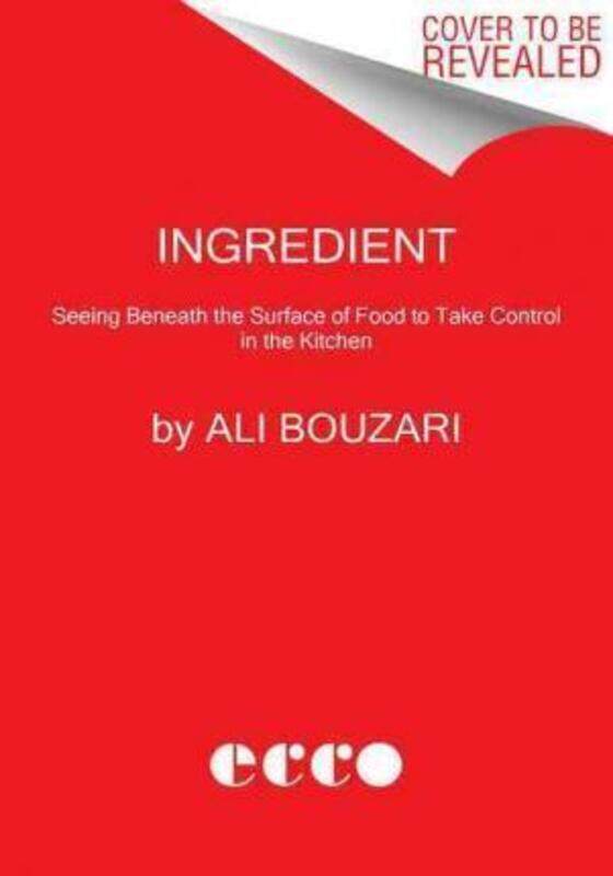 

Ingredient: Seeing Beneath the Surface of Food to Take Control in the Kitchen,Hardcover, By:Bouzari, Ali