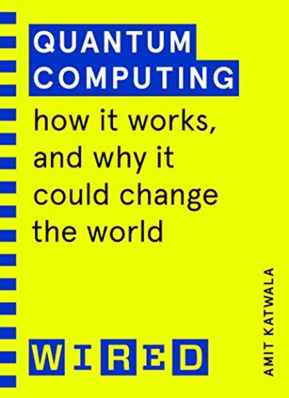 

Quantum Computing WIRED guides by Amit KatwalaWIRED-Paperback