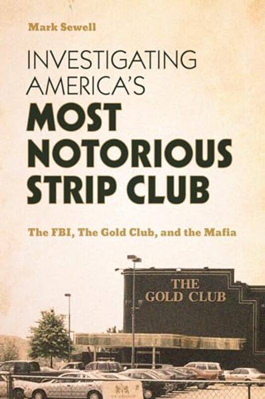 

Investigating America’S Most Notorious Strip Club by Mark Sewell-Hardcover