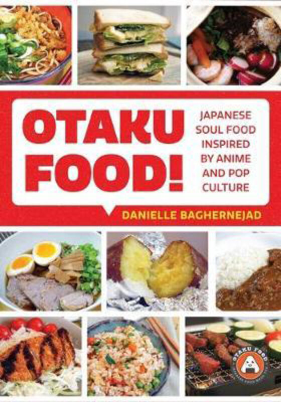 

Otaku Food!: Japanese Soul Food Inspired By Anime and Pop Culture, Paperback Book, By: Danielle Baghernejad
