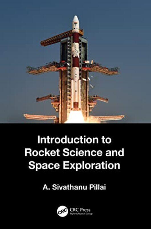 

Introduction to Rocket Science and Space Exploration by A Sivathanu DRDO/IITM, INDIA Pillai-Hardcover