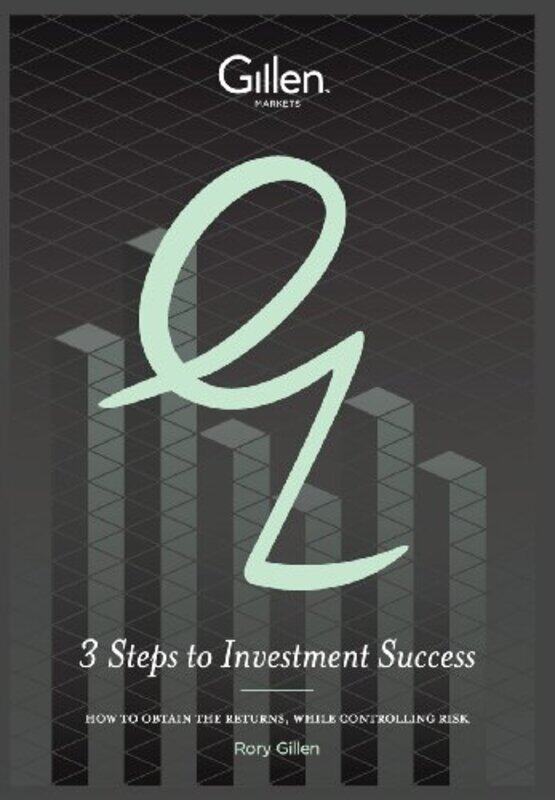 

3 Steps to Investment Success How to Obtain the Results While Controlling Risk by Gillen, Rory Hardcover