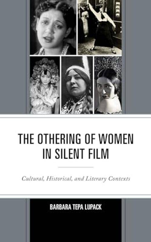 

The Othering of Women in Silent Film by Barbara Tepa Lupack-Hardcover