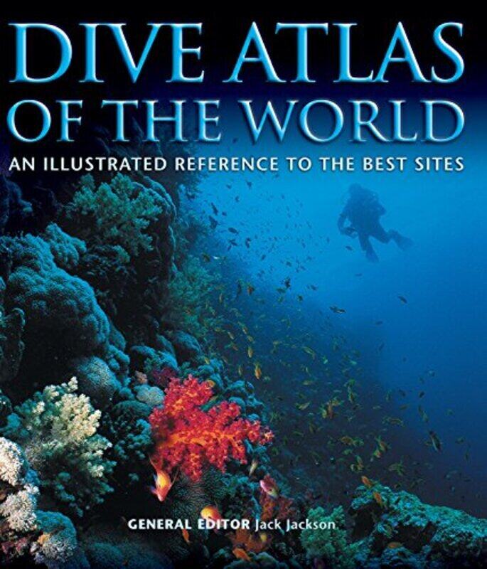 

Dive Atlas Of The World An Illustrated Reference To The Best Sites By Jackson, Jack Hardcover
