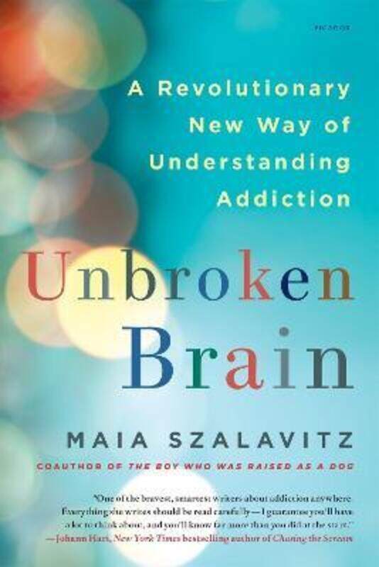 

Unbroken Brain: A Revolutionary New Way of Understanding Addiction.paperback,By :Maia, Szalavitz,