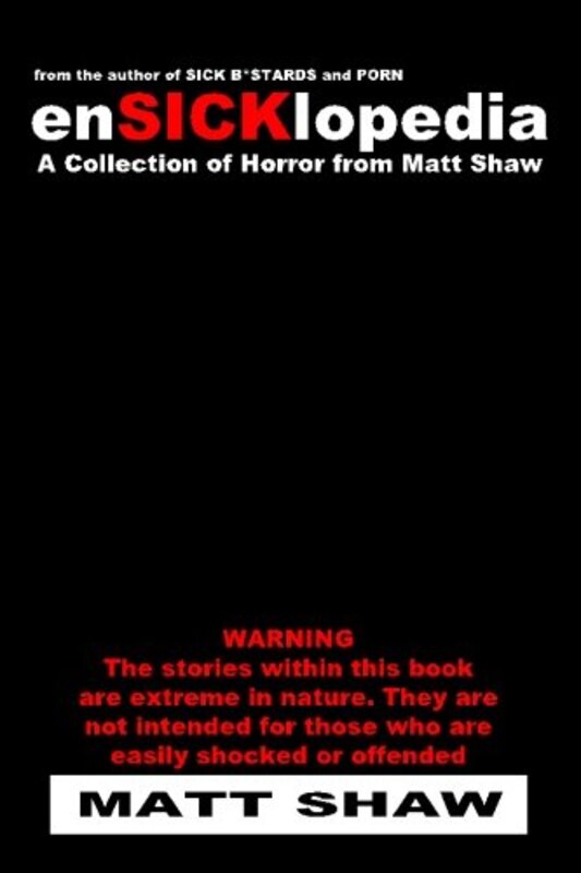 EnSICKlopedia: A Collection of Horror from Matt Shaw , Paperback by Shaw, Matt