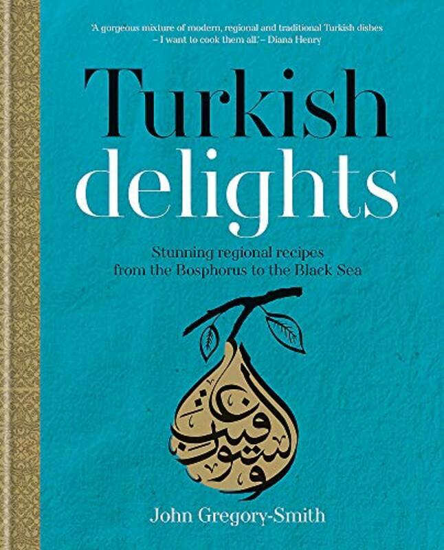 

Turkish Delights: Stunning regional recipes from the Bosphorus to the Black Sea , Hardcover by Gregory-Smith, John - Gregory-Smith, John