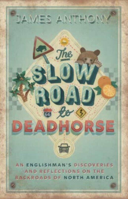 

The Slow Road To Deadhorse An Englishmans Discoveries And Reflections On The Backroads Of North Am By Anthony, James Paperback