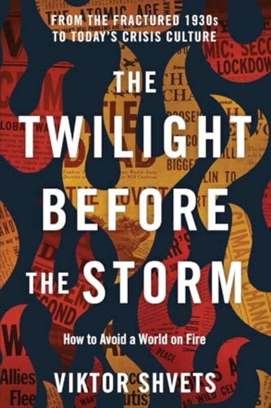 

The Twilight Before The Storm From The Fractured 1930S To Todays Crisis Culture,Paperback By Shvets, Viktor