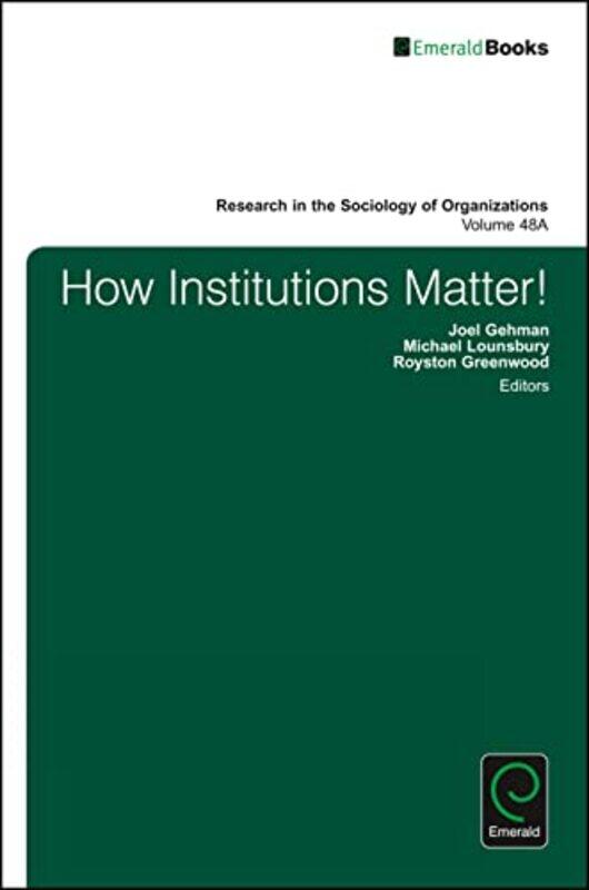 

How Institutions Matter by Joel (University of Alberta, Canada) GehmanMichael (University of Alberta, Canada) LounsburyRoyston (University of Alberta,