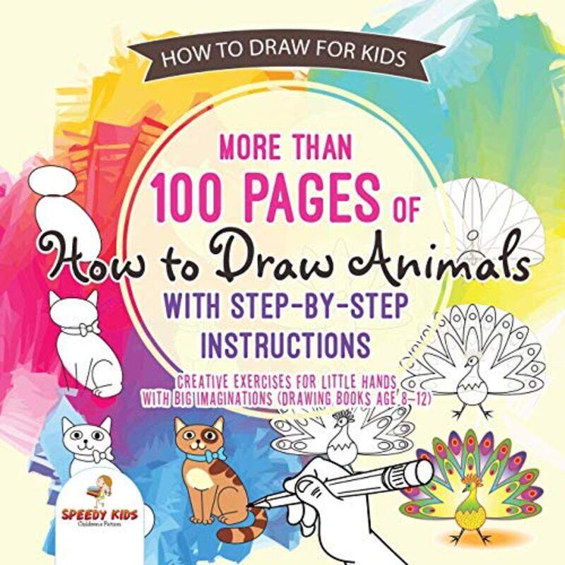 

How to Draw for Kids. More than 100 Pages of How to Draw Animals with Step-by-Step Instructions. Cre , Paperback by Speedy Kids