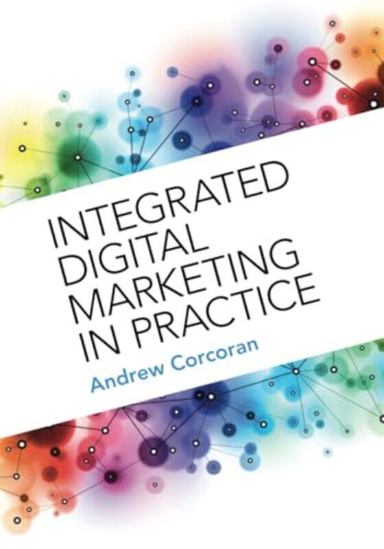 

Integrated Digital Marketing in Practice by Andrew Nottingham University Business School Corcoran-Paperback