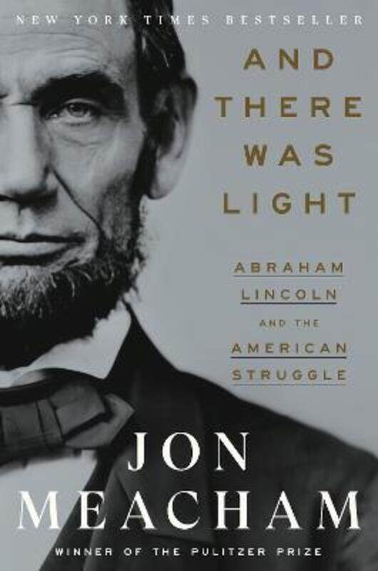 

And There Was Light: Abraham Lincoln and the American Experiment,Hardcover, By:Meacham, Jon
