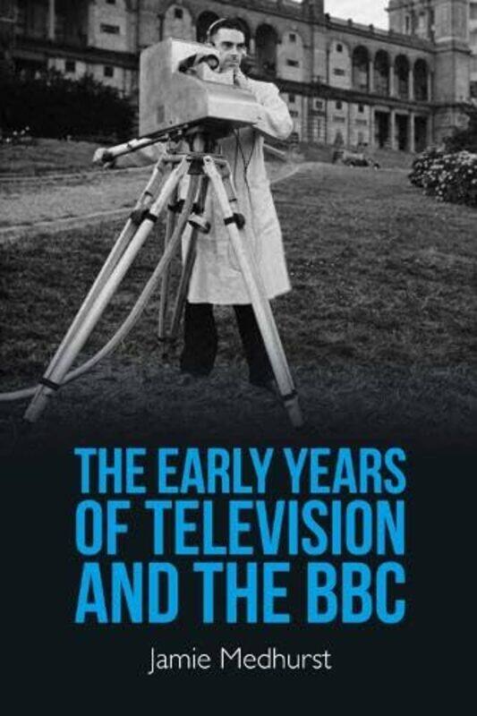 

The Early Years of Television and the BBC by Jamie Medhurst -Paperback