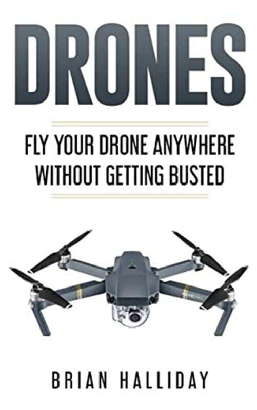 

Drones: Fly Your Drone anywhere Without Getting Busted ( Drones #4 ) , Paperback by Halliday, Brian