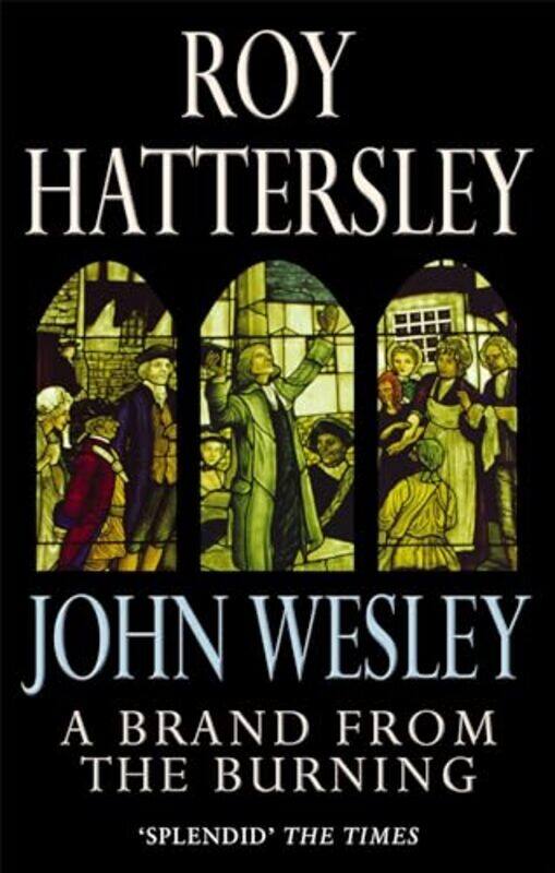 

John Wesley A Brand From The Burning by Roy Hattersley-Paperback