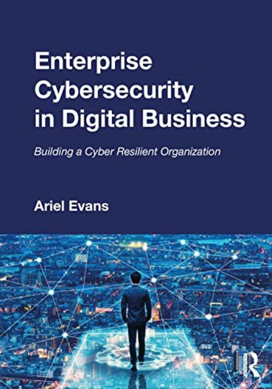 

Enterprise Cybersecurity in Digital Business by Ariel Evans-Paperback