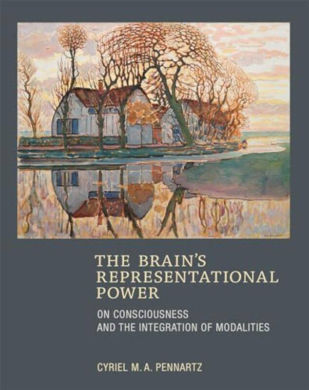 

The Brains Representational Power by Cyriel MA Professor, Swammerdam Institute for Life Sciences Pennartz-Hardcover