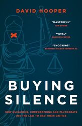 Buying Silence How oligarchs corporations and plutocrats use the law to gag their critics by Hooper, David Hardcover
