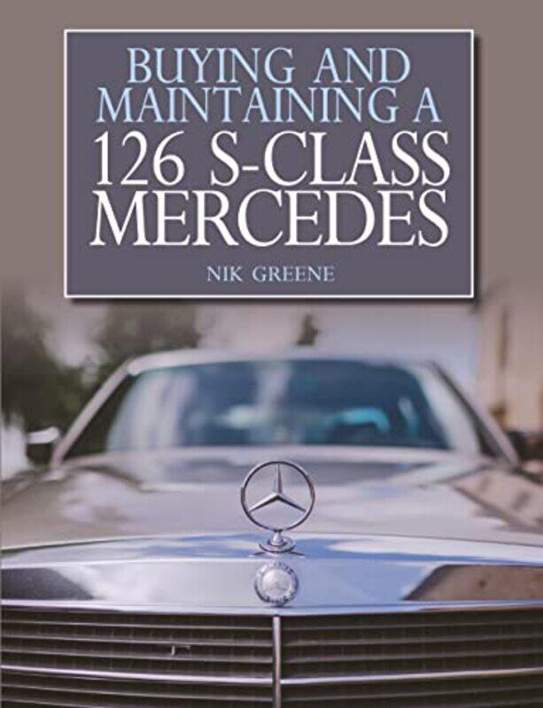 

Buying and Maintaining a 126 SClass Mercedes by Nik Greene-Paperback