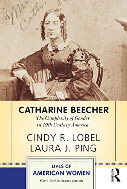 

Catharine Beecher by Cindy R Lehman College, CUNY LobelLaura J Bellarmine University, USA Ping-Paperback