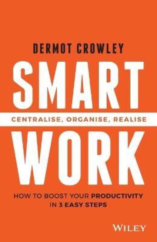 

Smart Work: Centralise, Organise, Realise,Paperback,ByCrowley, Dermot